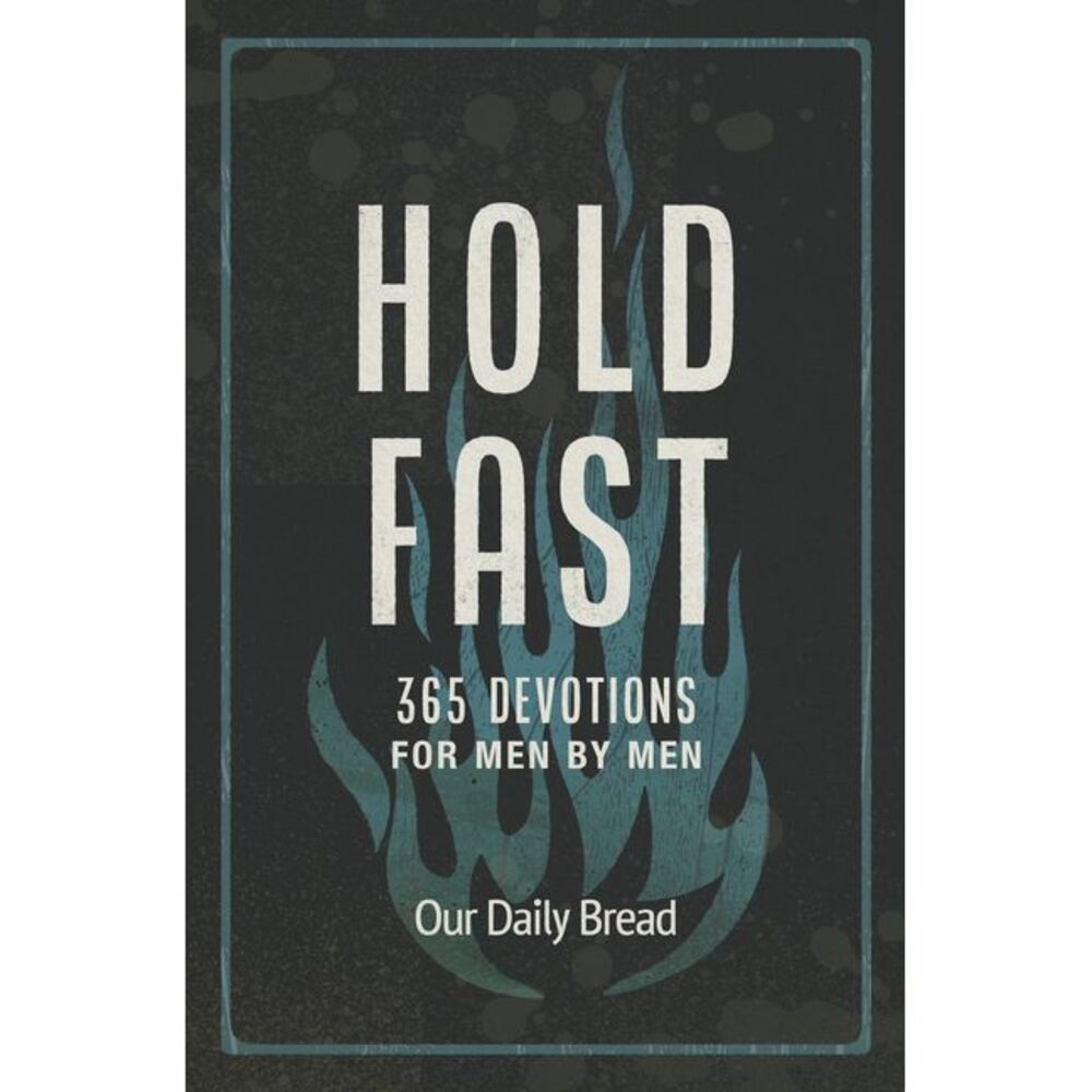 Hold Fast: 365 Devotions for Men by Men (a Daily Bible Devotional for the Entire